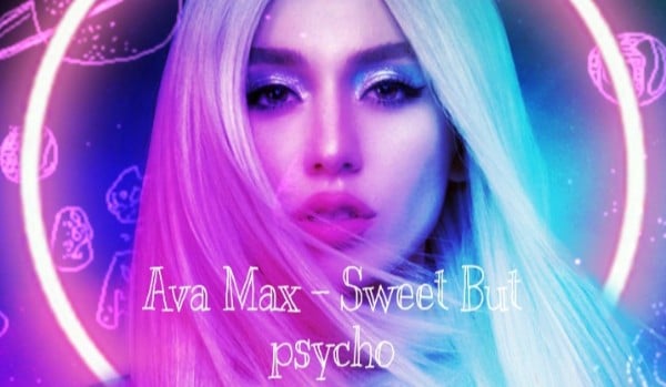 Ava Max – Sweet But psycho