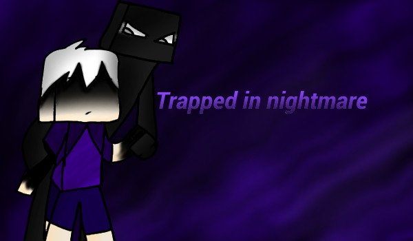 Trapped in nightmare #4