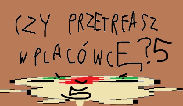 Czy przetrwasz w placówcę? 5