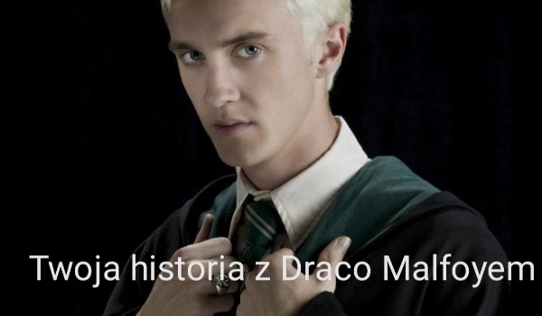Twoja historia z Draco Malfoyem #4