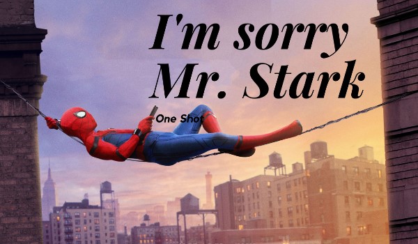 I’m sorry Mr. Stark