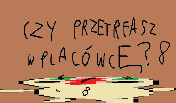 Czy przetrwasz w placówcę? 8