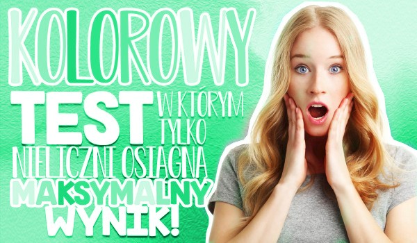 Kolorowy test, w którym tylko nieliczni osiągną maksymalny wynik! #2
