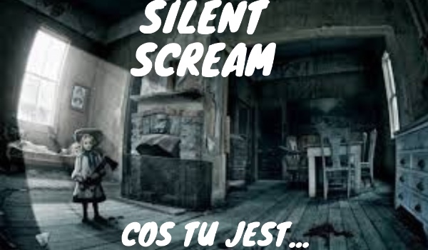Silent Scream- Coś tu jest… „Nóż… W serce?”