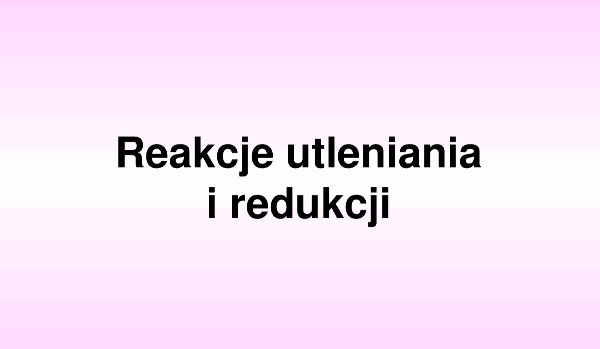 Reakcje utleniania-redukcji