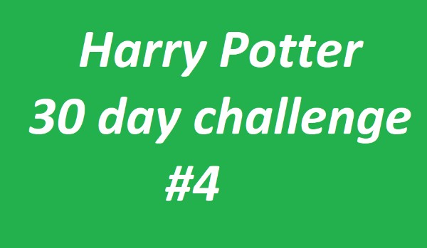 Harry Potter 30 day challenge #4