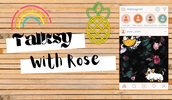 Talksy with Rose! – #1