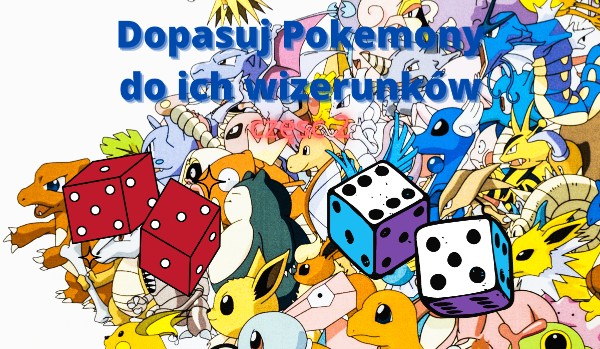Dopasuj losowe Pokemony do ich wizerunku, cz.2