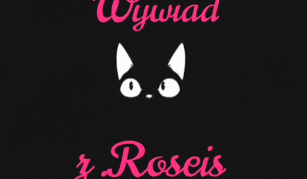Wywiad z .Roseis!