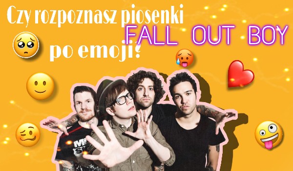 Czy rozpoznasz piosenki zespołu Fall Out Boy po emotkach?