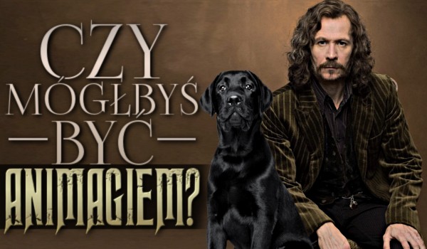 Czy mógłbyś być animagiem?