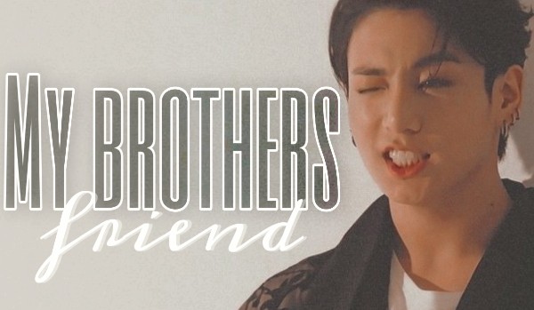 My brother’s friend 20