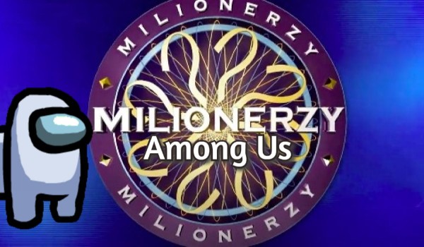 Milionerzy ale Among Us!