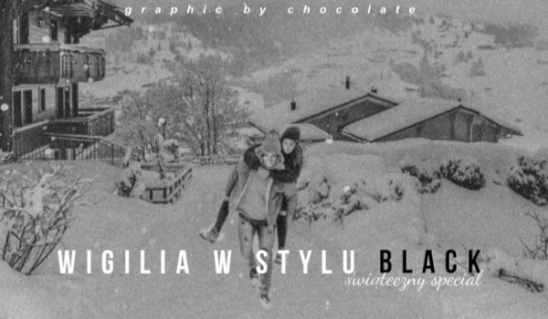 ~.Special świąteczny.~ Wigilia w stylu Black ~ część należąca do serii.