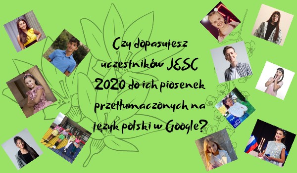 Czy dopasujesz uczestników JESC 2020 do ich piosenek przetłumaczonych na język polski w Google?