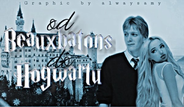 Od Beauxbatons do Hogwartu #2