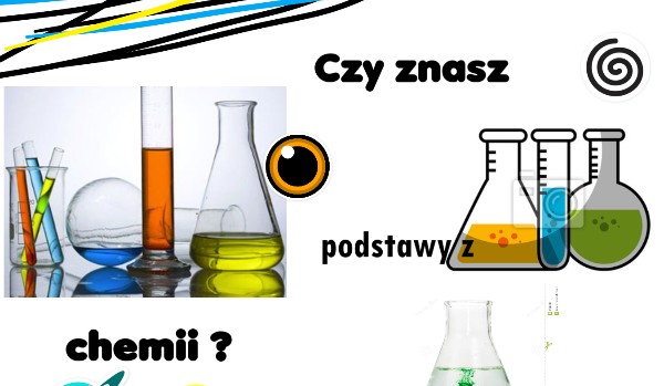 czy znasz podstawy z chemii?