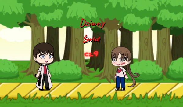 I Dziwny Świat I cz.9 I