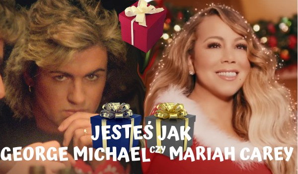 Jesteś Jak Mariah Carey, czy George Michael?