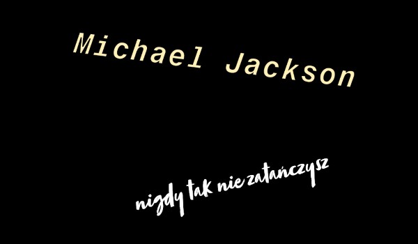 Czy można nazwać cię prawdziwym fanem Michaela Jacksona?