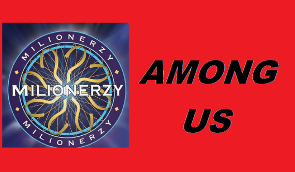 Milionerzy | Among us