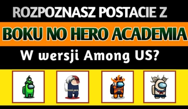 Rozpoznasz postacie z „Boku no Hero Academia” w wersji Among US?