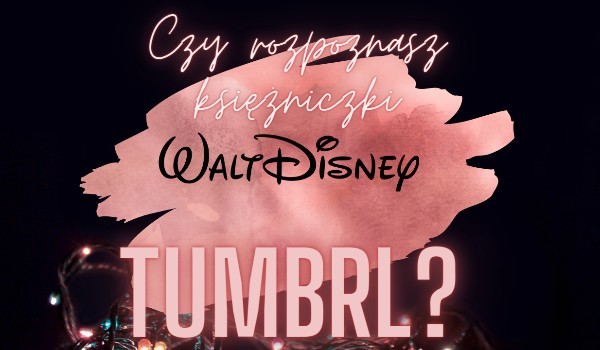 Czy rozpoznasz księżniczki Disneya Tumbrl?