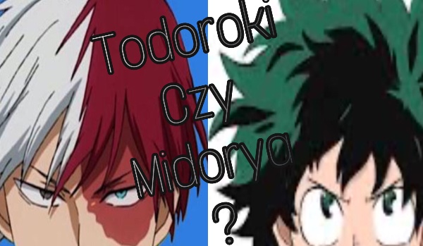 Jesteś bardziej jak Midorya czy Todoroki!