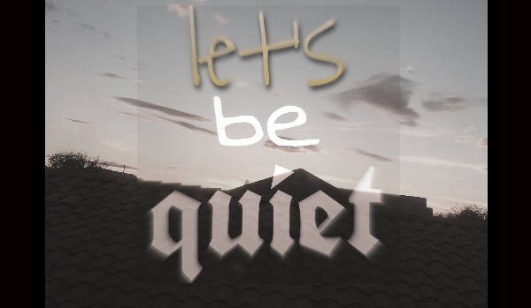 let’s be quiet | one | Przebudzenie i nowi ludzie