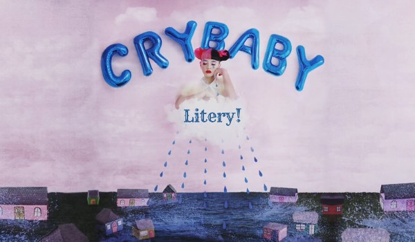 Znasz tłumaczenie tytułów piosenek z albumu „Cry Baby” Melanie Martinez? – Sprawdź!