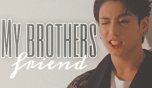 My brother’s friend 30