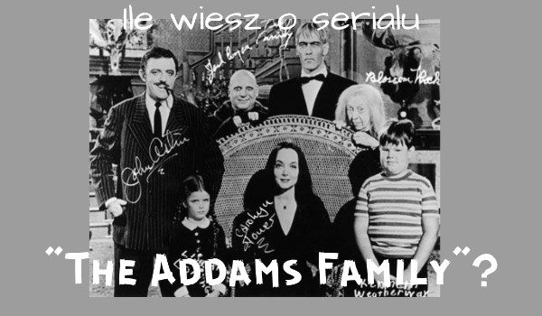 Ile wiesz o serialu „The Addams Family”?