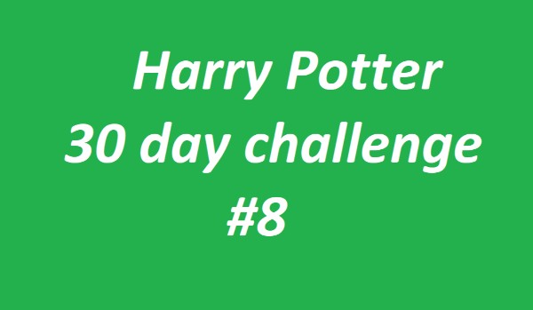 Harry Potter 30 day challenge #8