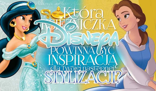 Która księżniczka Disneya powinna być inspiracją dla Twojej następnej stylizacji?