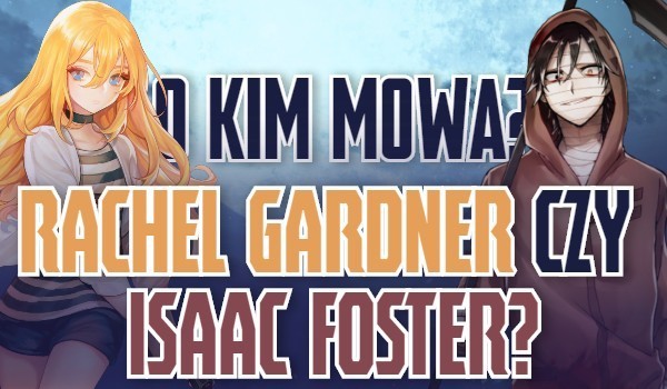 O kim mowa: Rachel Gardner czy Isaac Foster?