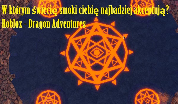 W którym świecię smoki ciebię najbadziej akceptują? Roblox – Dragon Adventures