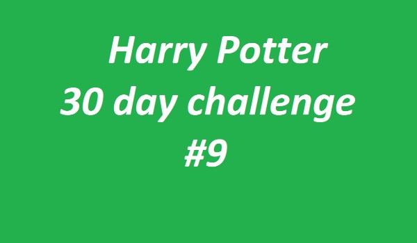 Harry Potter 30 day challenge #9