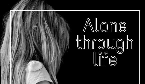 Alone through life…- rozdział 2