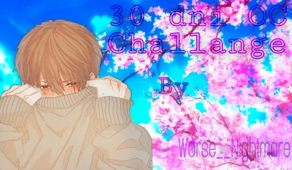 30 Day OC challange – Autorstwa Worse__Nightmare ~ Day 7