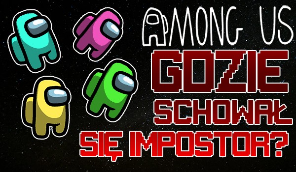Among Us – Gdzie schował się Impostor?