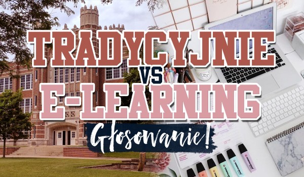 Tradycyjnie vs E-Learning – Głosowanie!