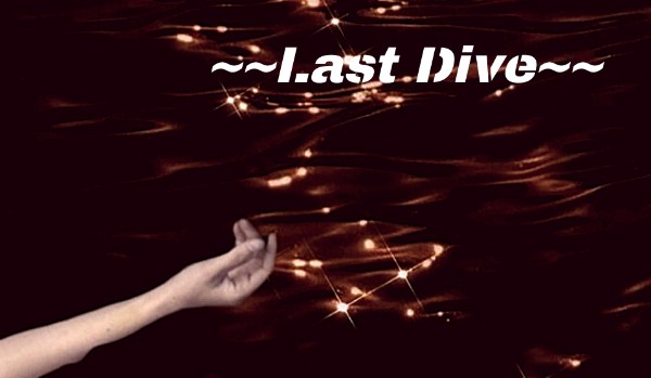 ~~Last Dive~~