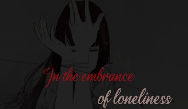 In the embrace of loneliness #1
