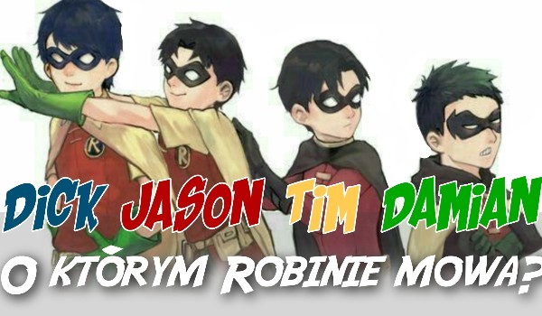 Dick, Jason, Tim czy Damian – O którym Robinie mowa?