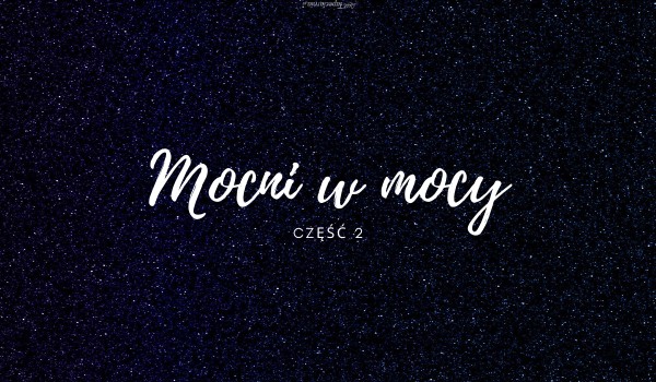 Mocni w mocy cz.2