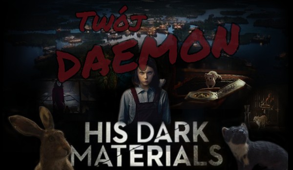 Jaki jest twój daemon z serialu „His dark materials”?