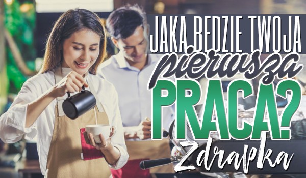 Zdrapka – Jaka będzie Twoja pierwsza praca?