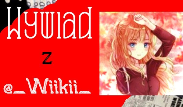 Wywiad z @_Wiikii_