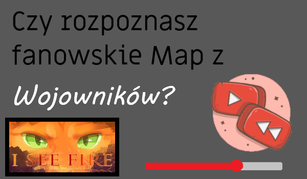 Czy rozpoznasz fanowskie Map z Wojowników?