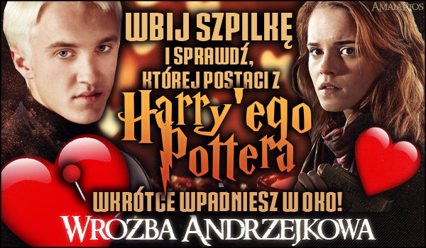 Wróżba andrzejkowa – Wbij szpilkę i sprawdź, której postaci z „Harry’ego Pottera” wkrótce wpadniesz w oko!